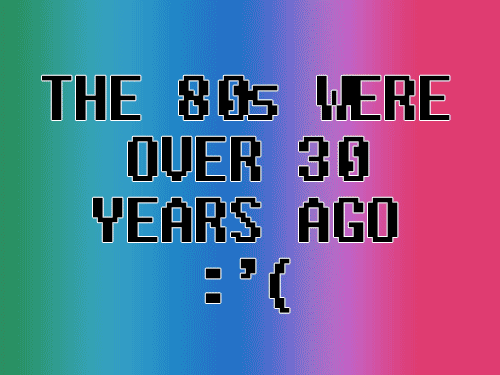  photo 51838-the-80s-were-over-30-years-ago-r06A_zpsseep5tre.gif